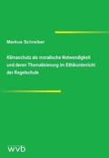 Schreiber |  Klimaschutz als moralische Notwendigkeit und deren Thematisierung im Ethikunterricht der Regelschule | Buch |  Sack Fachmedien