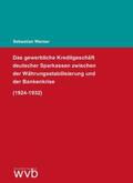 Werner |  Das gewerbliche Kreditgeschäft deutscher Sparkassen zwischen der Währungsstabilisierung und der Bankenkrise (1924-1932) | Buch |  Sack Fachmedien