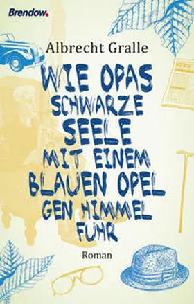 Gralle |  Wie Opas schwarze Seele mit einem blauen Opel gen Himmel fuhr | Buch |  Sack Fachmedien