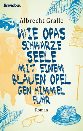 Gralle |  Wie Opas schwarze Seele mit einem blauen Opel gen Himmel fuhr | eBook | Sack Fachmedien