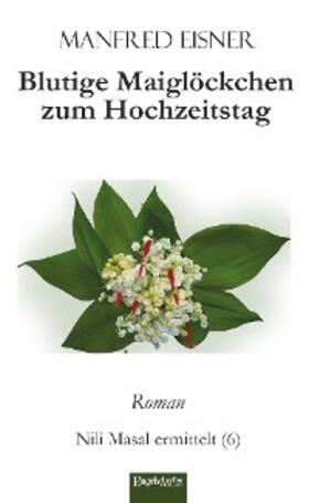 Eisner |  Blutige Maiglöckchen zum Hochzeitstag | eBook | Sack Fachmedien