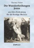 Vetter |  Die Wunderheilungen Jesus und ihre Bedeutung für die heutige Medizin | eBook | Sack Fachmedien