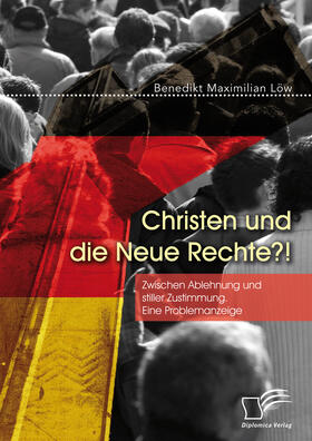 Löw |  Christen und die Neue Rechte?! Zwischen Ablehnung und stiller Zustimmung. Eine Problemanzeige | eBook | Sack Fachmedien