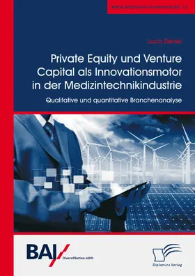 Zeiner |  Private Equity und Venture Capital als Innovationsmotor in der Medizintechnikindustrie. Qualitative und quantitative Branchenanalyse | eBook | Sack Fachmedien