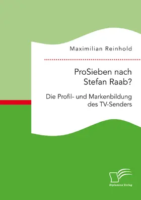 Reinhold |  ProSieben nach Stefan Raab? Die Profil- und Markenbildung des TV-Senders | eBook | Sack Fachmedien