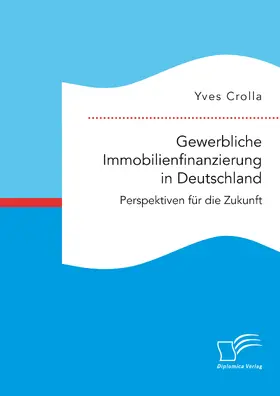 Crolla |  Gewerbliche Immobilienfinanzierung in Deutschland. Perspektiven für die Zukunft | eBook | Sack Fachmedien