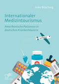 Büsching |  Internationaler Medizintourismus: Amerikanische Patienten in deutschen Krankenhäusern | eBook | Sack Fachmedien