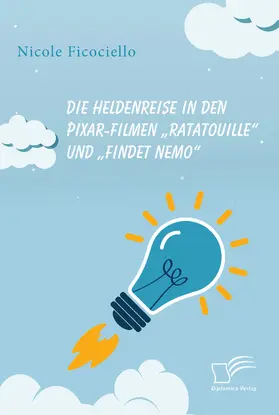 Ficociello |  Die Heldenreise in den Pixar-Filmen „Ratatouille“ und „Findet Nemo“ | eBook | Sack Fachmedien