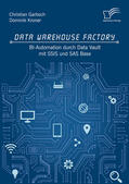 Garbsch / Kroner |  Data Warehouse Factory: BI-Automation durch Data Vault mit SSIS und SAS Base | eBook | Sack Fachmedien
