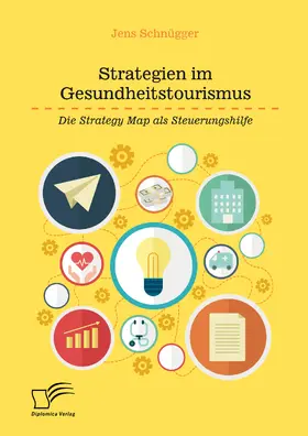 Schnügger |  Strategien im Gesundheitstourismus. Die Strategy Map als Steuerungshilfe | eBook | Sack Fachmedien