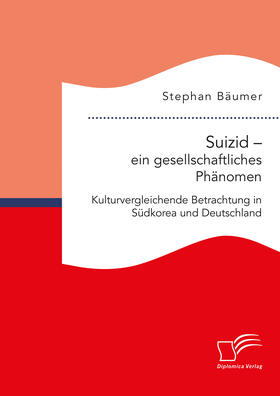 Bäumer | Suizid – ein gesellschaftliches Phänomen. Kulturvergleichende Betrachtung in Südkorea und Deutschland | E-Book | sack.de