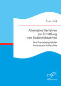 Hild |  Alternative Verfahren zur Ermittlung von Bodenrichtwerten. Am Praxisbeispiel der Innenstadt Karlsruhes | eBook | Sack Fachmedien