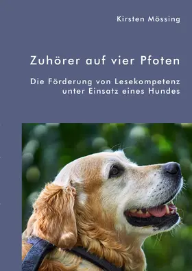 Mössing |  Zuhörer auf vier Pfoten. Die Förderung von Lesekompetenz unter Einsatz eines Hundes | eBook | Sack Fachmedien