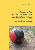 Bauer |  Attacking 7:6 in the German DKB Handball-Bundesliga: An empirical analysis | eBook | Sack Fachmedien