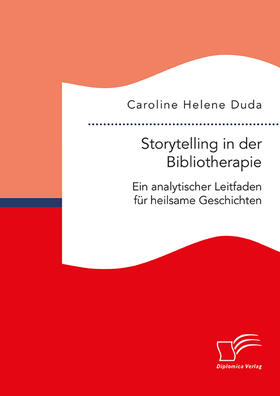 Duda |  Storytelling in der Bibliotherapie. Ein analytischer Leitfaden für heilsame Geschichten | eBook | Sack Fachmedien