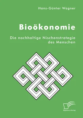 Wagner | Bioökonomie: Die nachhaltige Nischenstrategie des Menschen | E-Book | sack.de