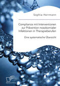 Herrmann |  Compliance mit Interventionen zur Prävention nosokomialer Infektionen in Therapieberufen. Eine systematische Übersicht | eBook | Sack Fachmedien