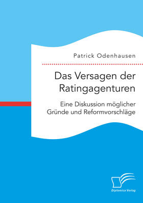 Odenhausen | Das Versagen der Ratingagenturen: Eine Diskussion möglicher Gründe und Reformvorschläge | E-Book | sack.de