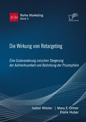 Witzler / Ortner / Huber |  Die Wirkung von Retargeting. Eine Gratwanderung zwischen Steigerung der Aufmerksamkeit und Bedrohung der Privatsphäre | eBook | Sack Fachmedien