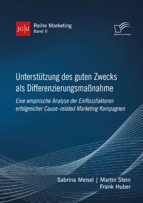 Meisel / Stein / Huber |  Unterstützung des guten Zwecks als Differenzierungsmaßnahme. Eine empirische Analyse der Einflussfaktoren erfolgreicher Cause-related Marketing Kampagnen | eBook | Sack Fachmedien