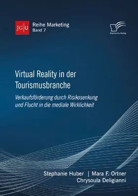 Huber / Ortner / Deligianni |  Virtual Reality in der Tourismusbranche. Verkaufsförderung durch Risikosenkung und Flucht in die mediale Wirklichkeit | eBook | Sack Fachmedien