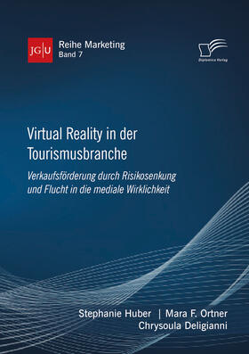 Huber / Ortner / Deligianni | Virtual Reality in der Tourismusbranche. Verkaufsförderung durch Risikosenkung und Flucht in die mediale Wirklichkeit | E-Book | sack.de