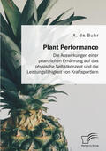 de Buhr |  Plant Performance. Die Auswirkungen einer pflanzlichen Ernährung auf das physische Selbstkonzept und die Leistungsfähigkeit von Kraftsportlern | eBook | Sack Fachmedien