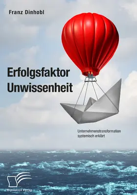 Dinhobl |  Erfolgsfaktor Unwissenheit. Unternehmenstransformation systemisch erklärt | eBook | Sack Fachmedien