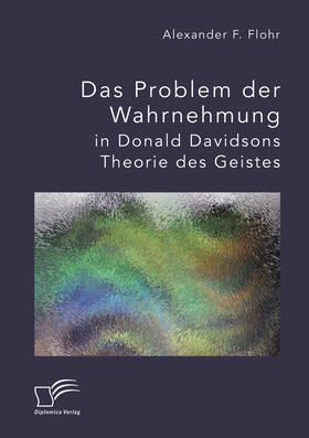 Flohr |  Das Problem der Wahrnehmung in Donald Davidsons Theorie des Geistes | eBook | Sack Fachmedien