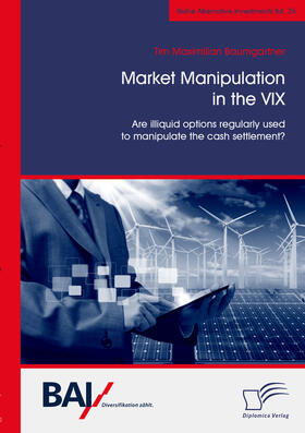 Baumgartner | Market Manipulation in the VIX. Are illiquid options regularly used to manipulate the cash settlement? | E-Book | sack.de