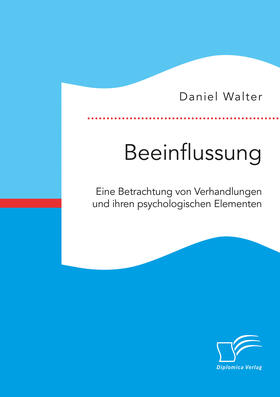 Walter | Beeinflussung. Eine Betrachtung von Verhandlungen und ihren psychologischen Elementen | E-Book | sack.de