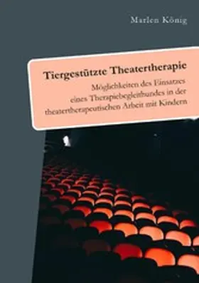 König | Tiergestützte Theatertherapie. Möglichkeiten des Einsatzes eines Therapiebegleithundes in der theatertherapeutischen Arbeit mit Kindern | E-Book | www.sack.de