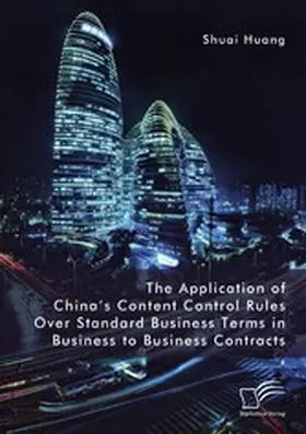 Huang | The Application of China's Content Control Rules Over Standard Business Terms in Business to Business Contracts | E-Book | www.sack.de
