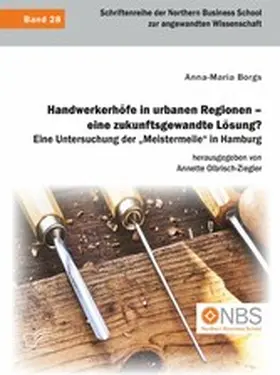 Borgs / Olbrisch-Ziegler |  Handwerkerhöfe in urbanen Regionen - eine zukunftsgewandte Lösung? Eine Untersuchung der "Meistermeile" in Hamburg | eBook | Sack Fachmedien