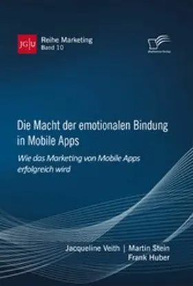 Veith / Stein / Huber |  Die Macht der emotionalen Bindung in Mobile Apps. Wie das Marketing von Mobile Apps erfolgreich wird | eBook | Sack Fachmedien