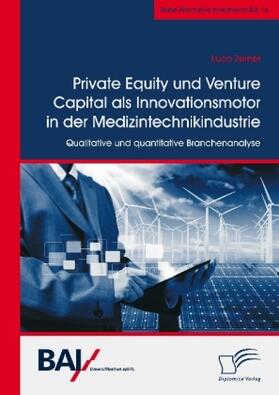 Zeiner | Private Equity und Venture Capital als Innovationsmotor in der Medizintechnikindustrie. Qualitative und quantitative Branchenanalyse | Buch | 978-3-96146-581-1 | sack.de