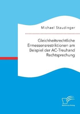 Staudinger | Gleichheitsrechtliche Ermessensrestriktionen am Beispiel der AC-Treuhand Rechtsprechung | Buch | 978-3-96146-587-3 | www.sack.de