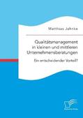 Jahnke |  Qualitätsmanagement in kleinen und mittleren Unternehmensberatungen. Ein entscheidender Vorteil? | Buch |  Sack Fachmedien