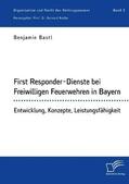 Bastl / Nadler |  First Responder-Dienste bei Freiwilligen Feuerwehren in Bayern. Entwicklung, Konzepte, Leistungsfähigkeit | Buch |  Sack Fachmedien