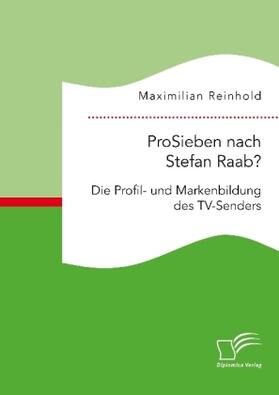 Reinhold | ProSieben nach Stefan Raab? Die Profil- und Markenbildung des TV-Senders | Buch | 978-3-96146-603-0 | www.sack.de