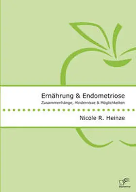 Heinze |  Ernährung und Endometriose. Zusammenhänge, Hindernisse und Möglichkeiten | Buch |  Sack Fachmedien