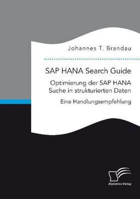 Brandau | SAP HANA Search Guide. Optimierung der SAP HANA Suche in strukturierten Daten | Buch | 978-3-96146-628-3 | www.sack.de