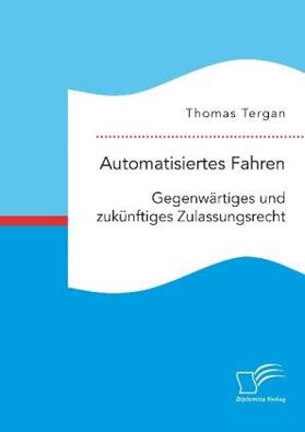 Tergan | Automatisiertes Fahren: Gegenwärtiges und zukünftiges Zulassungsrecht | Buch | 978-3-96146-630-6 | sack.de