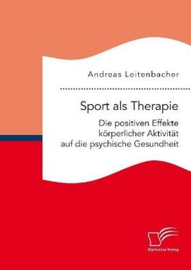 Leitenbacher | Sport als Therapie: Die positiven Effekte körperlicher Aktivität auf die psychische Gesundheit | Buch | 978-3-96146-656-6 | www.sack.de
