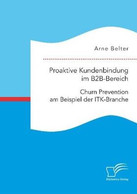 Belter | Proaktive Kundenbindung im B2B-Bereich: Churn Prevention am Beispiel der ITK-Branche | Buch | 978-3-96146-659-7 | www.sack.de