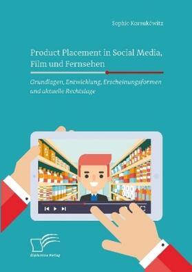 Korsukéwitz | Product Placement in Social Media, Film und Fernsehen: Grundlagen, Entwicklung, Erscheinungsformen und aktuelle Rechtslage | Buch | 978-3-96146-664-1 | www.sack.de