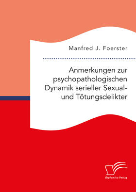 Foerster | Anmerkungen zur psychopathologischen Dynamik serieller Sexual- und Tötungsdelikter | Buch | 978-3-96146-685-6 | sack.de
