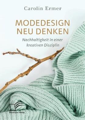 Ermer | Modedesign neu denken. Nachhaltigkeit in einer kreativen Disziplin | Buch | 978-3-96146-687-0 | sack.de