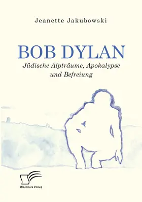 Jakubowski |  Bob Dylan - Jüdische Alpträume, Apokalypse und Befreiung | Buch |  Sack Fachmedien