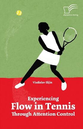 Ilijin | Experiencing Flow in Tennis Through Attention Control | Buch | 978-3-96146-692-4 | sack.de